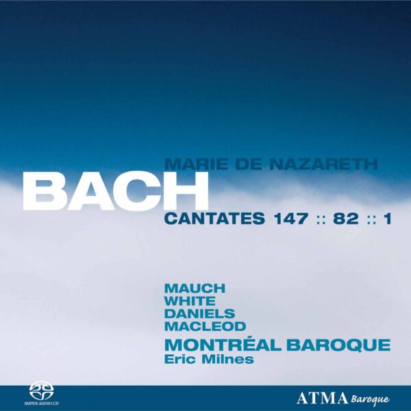Bach : Cantates Marie de Nazareth 1, 82, 147