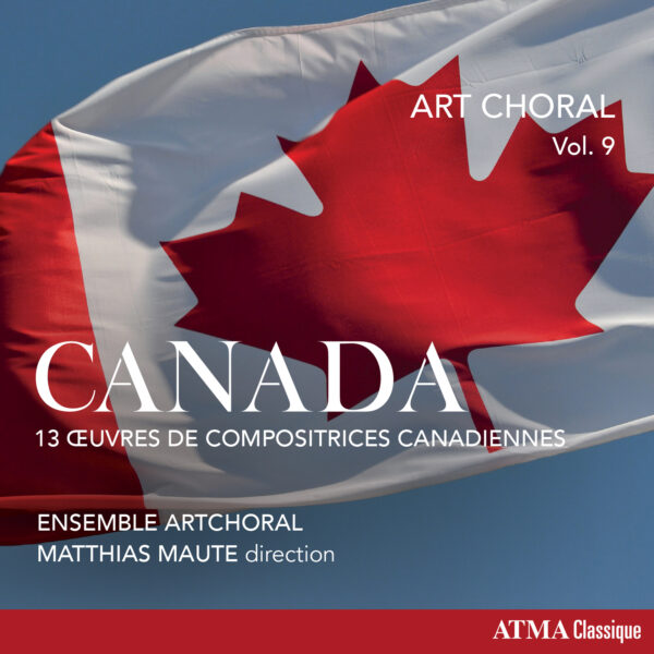 Art choral, vol. 9 : CANADA 13 Œuvres de Compositrices Canadiennes